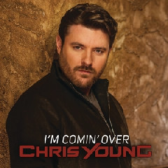 Chris Young - I'm Comin' Over Mp3