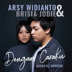 Arsy Widianto & Brisia Jodie - Dengan Caraku (Acoustic) Mp3