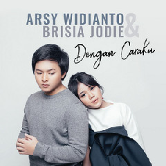 Arsy Widianto & Brisia Jodie - Dengan Caraku Mp3