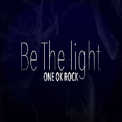 ONE OK ROCK - Be The Light Mp3